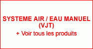 Système Air / Eau manuel (VJT)